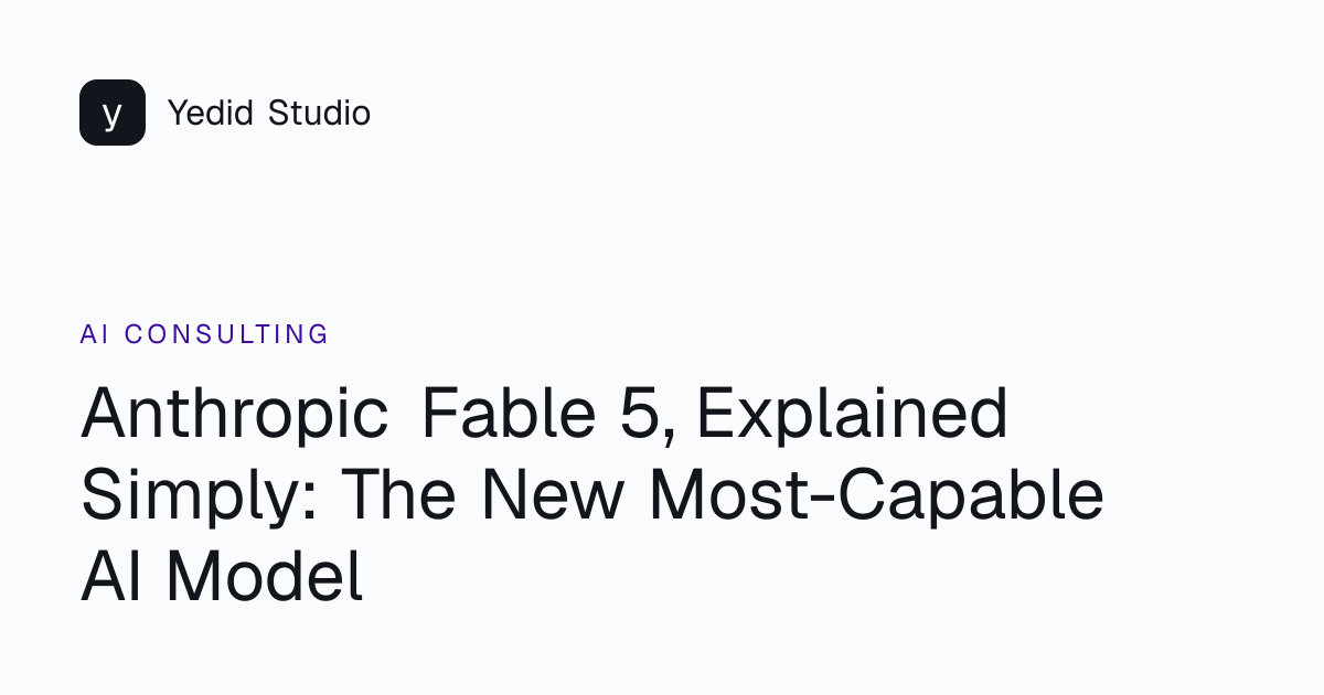 Anthropic Fable 5, Explained Simply: The New Most-Capable AI Model ...