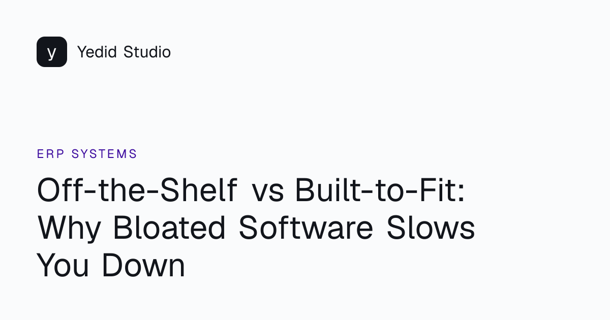 Off-the-Shelf vs Built-to-Fit: Why Bloated Software Slows You Down ...
